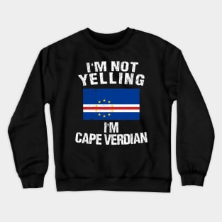 I'm Not Yelling I'm Cape Verdian Crewneck Sweatshirt